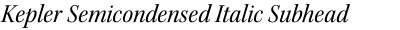 Kepler Semicondensed Italic Subhead